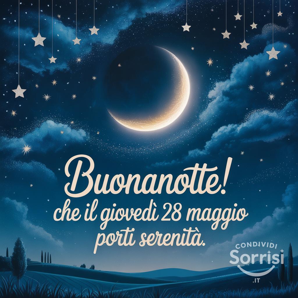 Buonanotte! Che il giovedì 28 maggio  porti serenità.