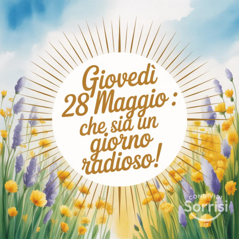 Buongiorno e Buon Giovedì 28 Maggio 2026: Iniziamo la Giornata con Positività