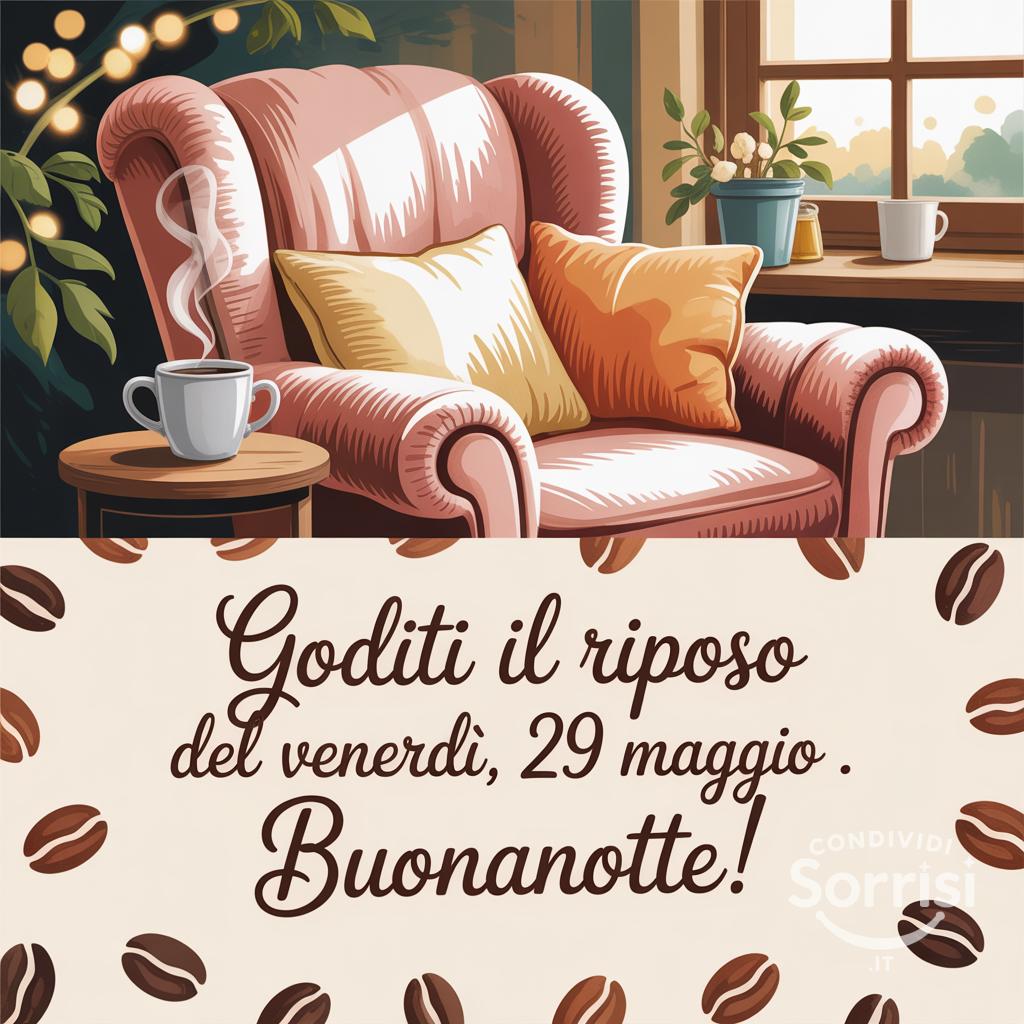 Goditi il riposo del venerdì, 29 Maggio . Buonanotte!