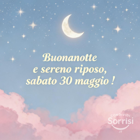 Buonanotte del Sabato 30 Maggio 2026: Un Augurio Speciale