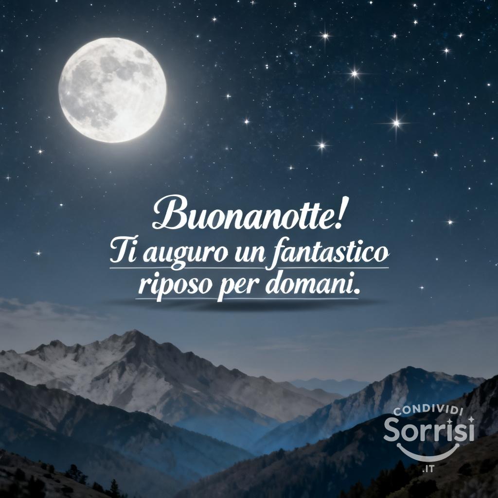 Buonanotte! Ti auguro un fantastico riposo per domani.