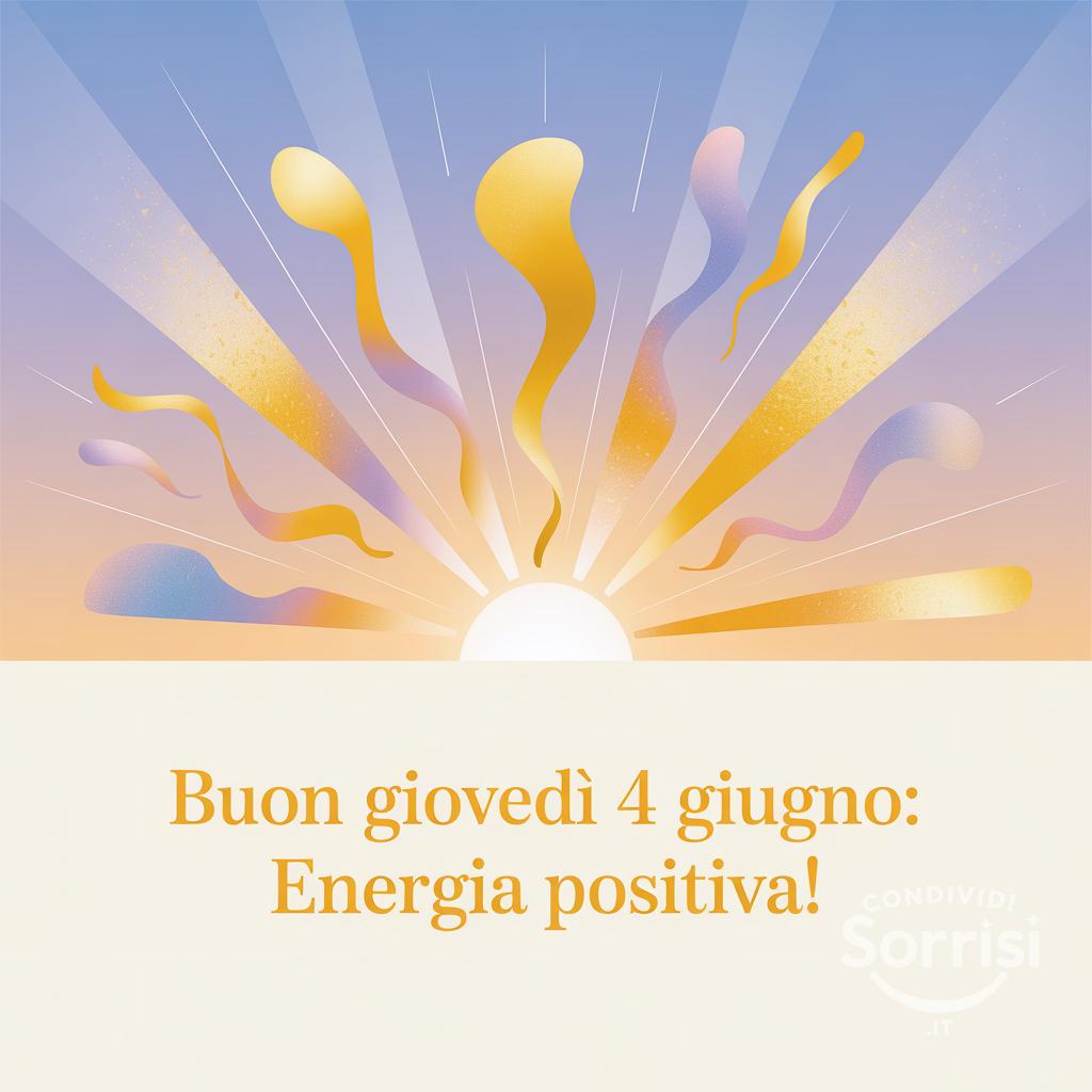 Buon Giovedì 4 Giugno: Energia positiva!