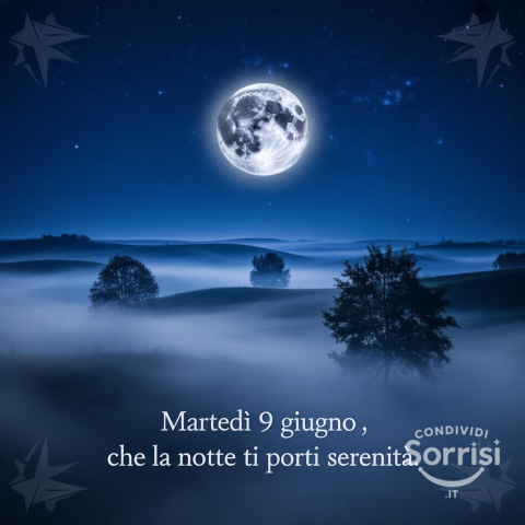 Buonanotte, Martedì 9 Giugno 2026: Riposo e Serenità per Tutti Voi!
