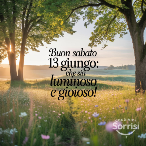 Buongiorno e Felice Sabato 13 Giugno 2026: Un Augurio Speciale per una Giornata Indimenticabile