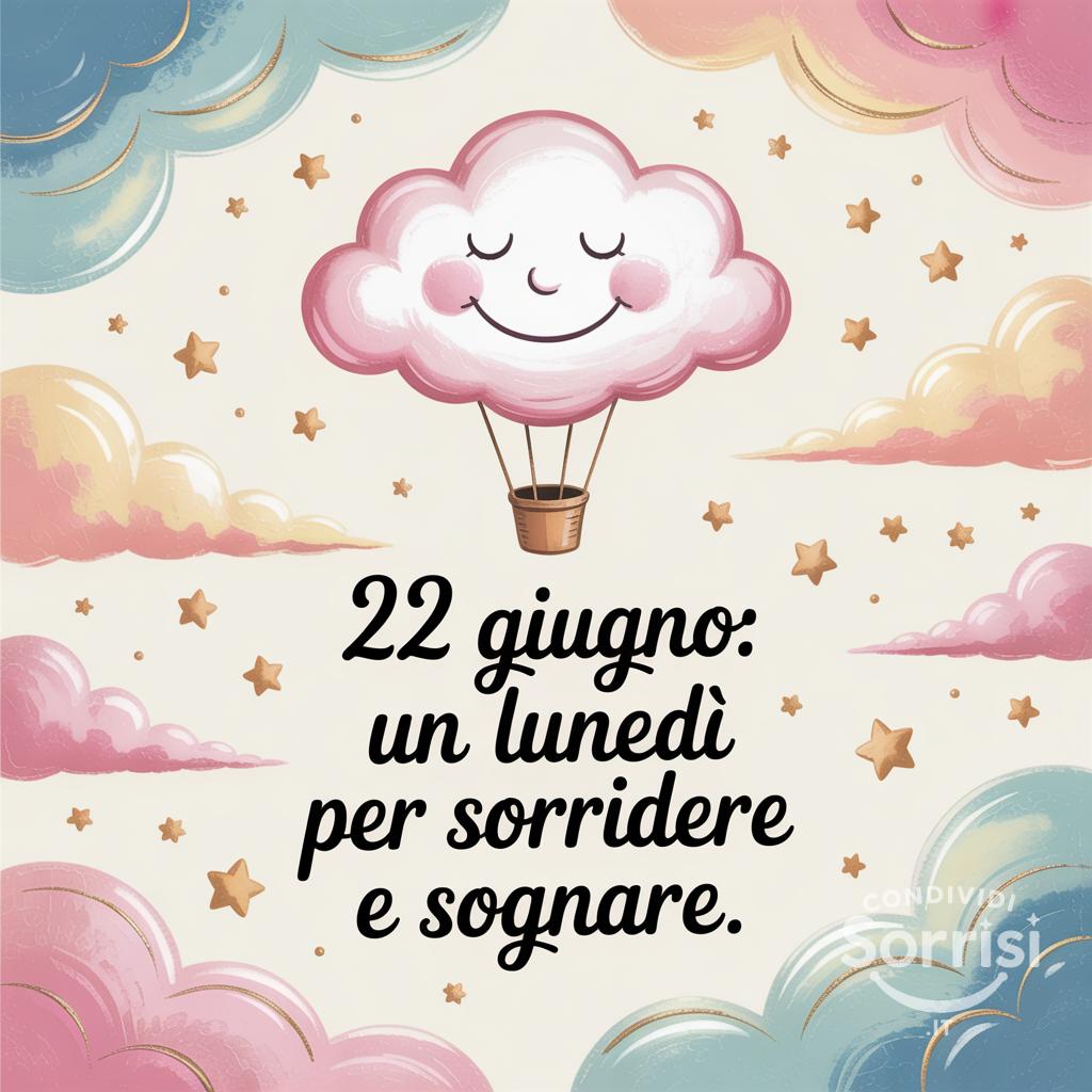 22 giugno: un lunedì per sorridere e sognare.