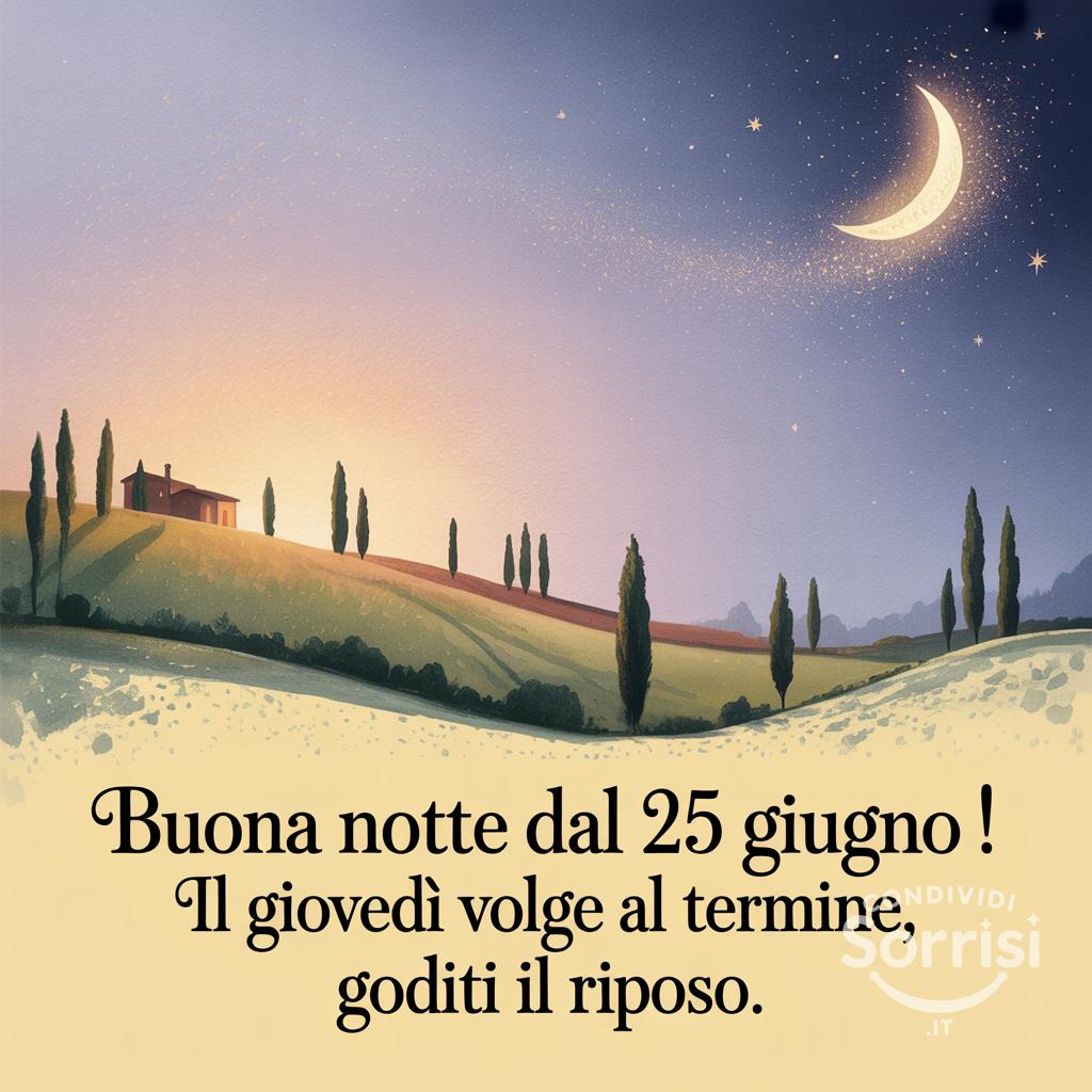 Buona notte dal 25 giugno ! Il giovedì volge al termine, goditi il riposo.