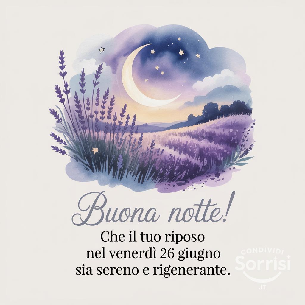 Buona notte! Che il tuo riposo nel venerdì 26 giugno  sia sereno e rigenerante.
