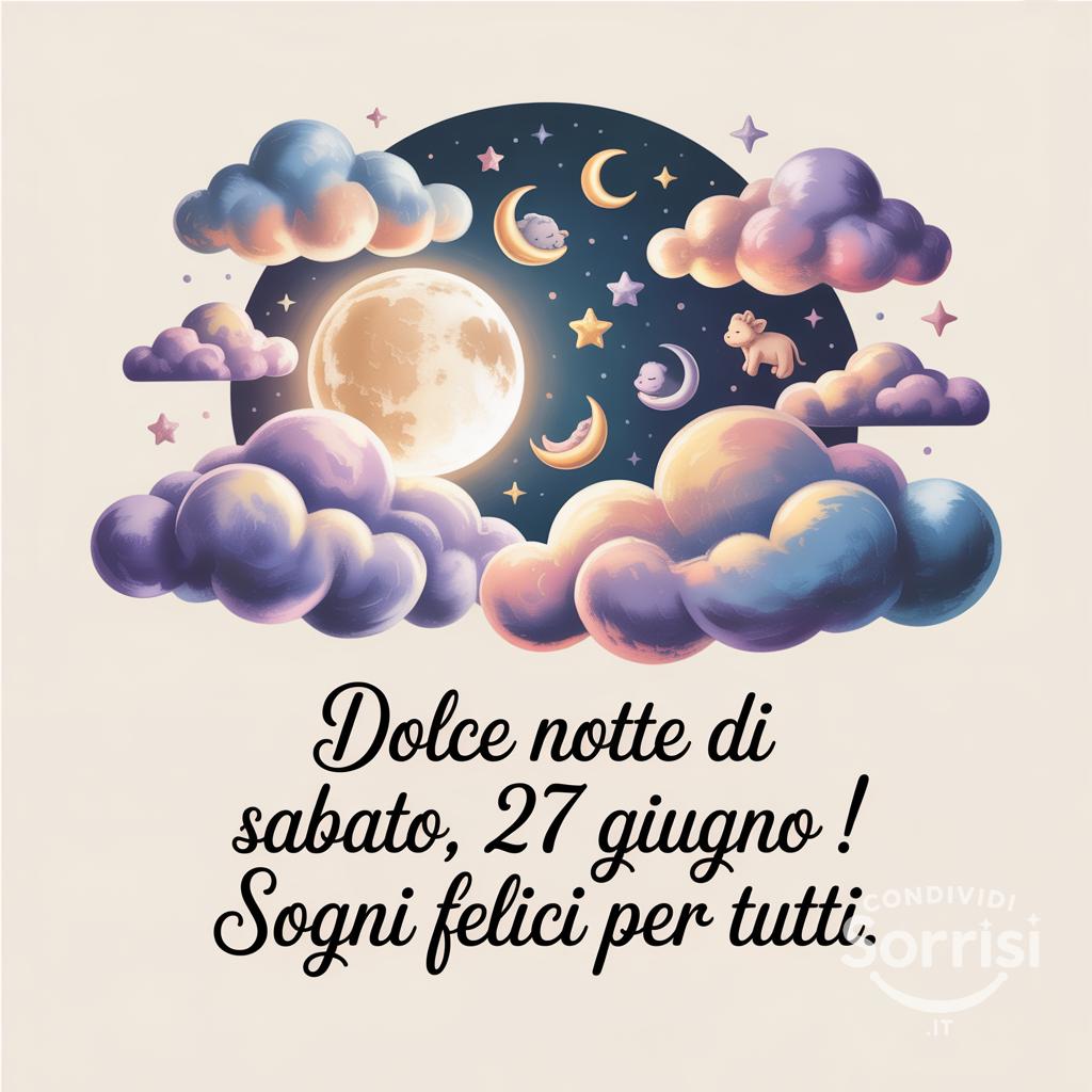 Dolce notte di sabato, 27 giugno ! Sogni felici per tutti.