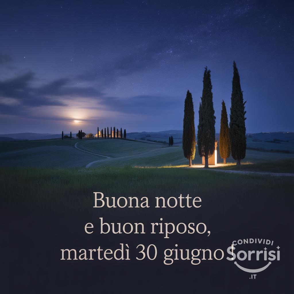 Buona notte e buon riposo, martedì 30 Giugno !