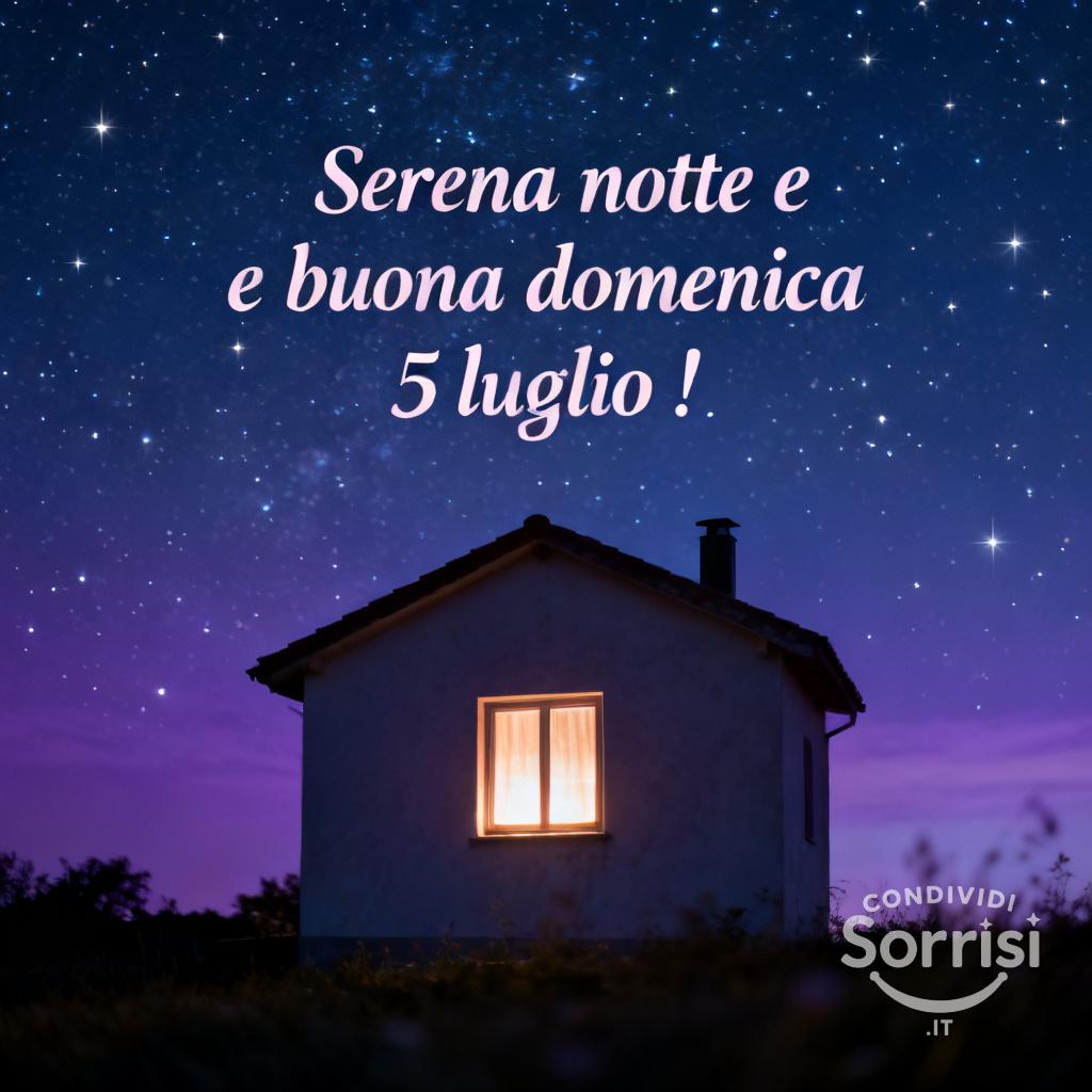 Serena notte e buona domenica 5 luglio !