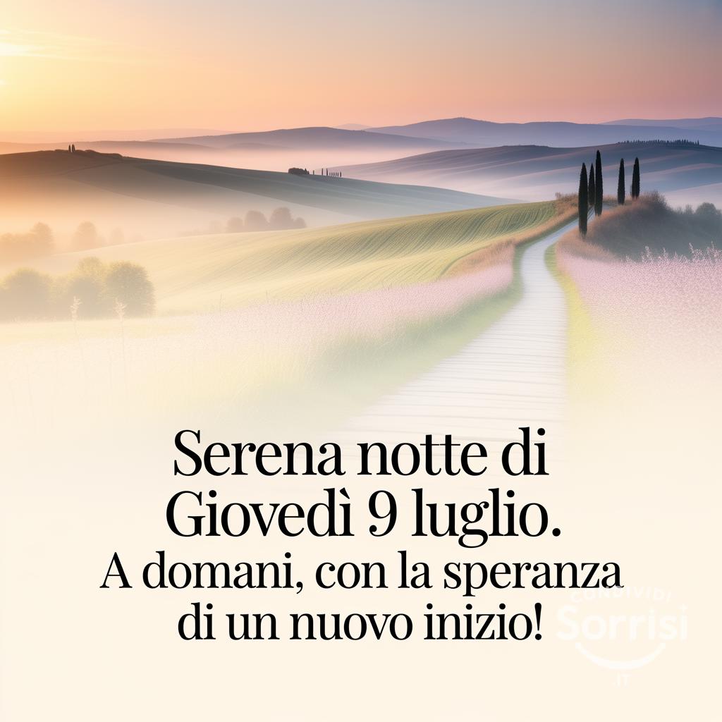 Serena notte di giovedì 9 luglio . A domani, con la speranza di un nuovo inizio!